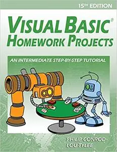 Visual Basic Homework Projects: An Intermediate Step-By-Step Tutorial Ed 15