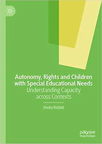 Autonomy, Rights and Children with Special Educational Needs: Understanding Capacity across Contexts