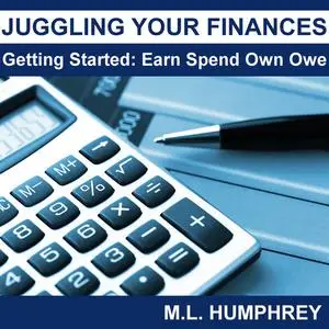 «Juggling Your Finances: Getting Started: Earn Spend Own Owe» by M.L. Humphrey