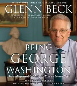 Being George Washington: The Indispensable Man, As You've Never Seen Him [Audiobook] {Repost}