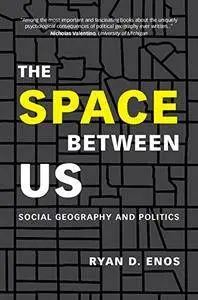 The Space between Us: Social Geography and Politics