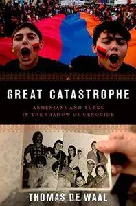 Great Catastrophe: Armenians and Turks in the Shadow of Genocide (Repost)