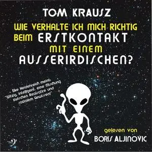 «Wie verhalte ich mich richtig beim Erstkontakt mit einem Ausserirdischen?» by Tom Krausz