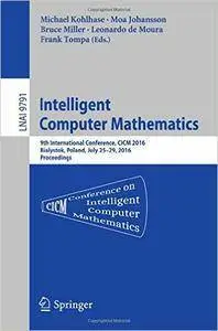 Intelligent Computer Mathematics: 9th International Conference, CICM 2016, Bialystok, Poland