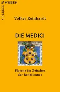 Volker Reinhardt - Die Medici: Florenz im Zeitalter der Renaissance