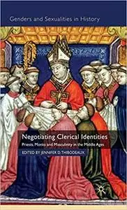 Negotiating Clerical Identities: Priests, Monks and Masculinity in the Middle Ages