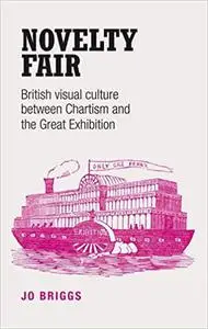 Novelty fair: British visual culture between Chartism and the Great Exhibition