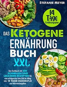 Das Ketogene Ernährung Buch XXL: Das Kochbuch mit 250 schnellen und leckeren Rezepten für eine erfolgreiche