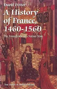 A History of France, 1460–1560: The Emergence of a Nation State