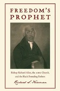 Freedom's Prophet: Bishop Richard Allen, the AME Church, and the Black Founding Fathers (Repost)
