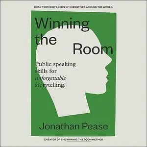 Winning the Room: Public Speaking Skills for Unforgettable Storytelling [Audiobook]