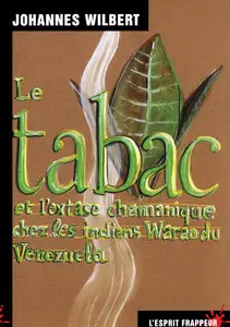 Johannes Wilbert - Le tabac et l'extase chamanique chez les indiens Warao du Venezuela