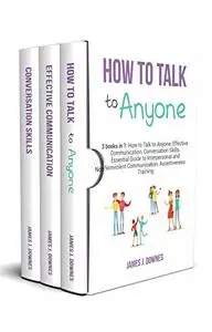 How to Talk to Anyone: 3 Books in 1 - How to Talk to Anyone, Effective Communication, Conversation Skills