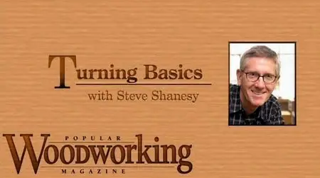 Turning basics with Steve Shanesy (Popular Woodworking)
