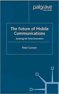 The Future of Mobile Communications: Awaiting the Third Generation (Repost)