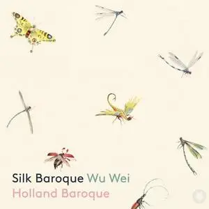 Wu Wie & Holland Baroque - Silk Baroque (2019)