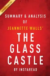 «The Glass Castle: A Memoir by Jeannette Walls | Summary & Analysis» by Instaread