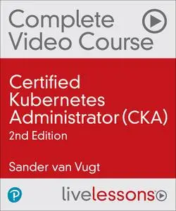 Certified Kubernetes Administrator (CKA), 2nd Edition