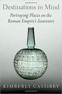 Destinations in Mind: Portraying Places on the Roman Empire's Souvenirs