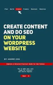 Create Content and Do SEO on Your WordPress Website: Complete & Detailed Practical Guide For Non-Techies