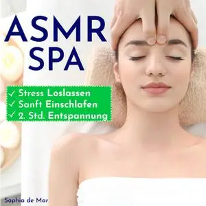 «ASMR Spa: Stress loslassen, sanft einschlafen, Entspannung» by Sophia de Mar