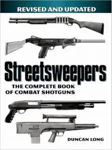 Streetsweepers: The Complete Book of Combat Shotguns (Revised and Updated)