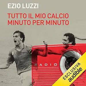 «Tutto il mio calcio minuto per minuto» by Ezio Luzzi