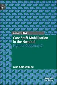 Care Staff Mobilisation in the Hospital: Fight or Cooperate?