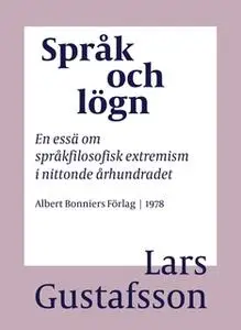 «Språk och lögn : En essä om språkfilosofisk extremism i Nittonde Århundradet» by Lars Gustafsson