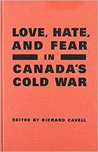 Love, Hate, and Fear in Canada's Cold War