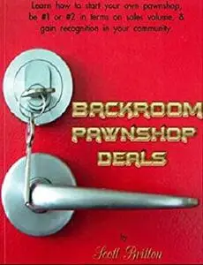 Backroom Pawnshop Deals: How to start your own pawnshop, be #1 or #2 on sales volume, & gain recognition in your community.