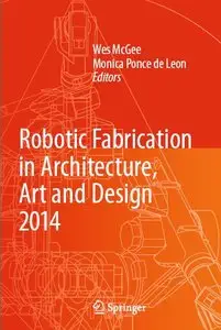 Robotic Fabrication in Architecture, Art and Design 2014