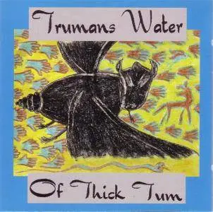 Trumans Water - Of Thick Tum (1992) {Homestead} **[RE-UP]**