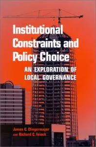 Institutional Constraints and Policy Choice: An Exploration of Local Governance (Suny Series, Public Administration)