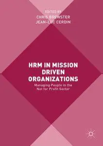 HRM in Mission Driven Organizations: Managing People in the Not for Profit Sector