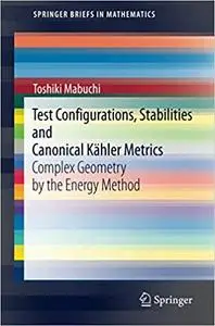 Test Configurations, Stabilities and Canonical Kähler Metrics