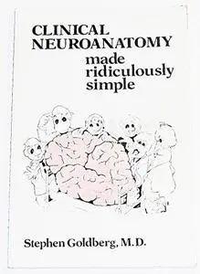 Clinical Neuroanatomy Made Ridiculously Simple