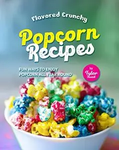 Flavored Crunchy Popcorn Recipes: Fun Ways to Enjoy Popcorn All Year Round