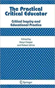 The Practical Critical Educator: Critical Inquiry and Educational Practice