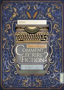 Damon Francis Knight, "Comment écrire de la fiction ? : Devenir artisan de ses histoires"