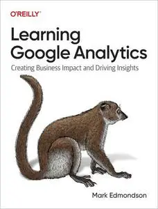 Learning Google Anal (Final Release)ytics: Creating Business Impact and Driving Insights (Final Release)