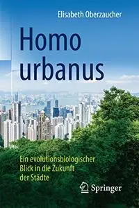 Homo urbanus: Ein evolutionsbiologischer Blick in die Zukunft der Städte (Repost)