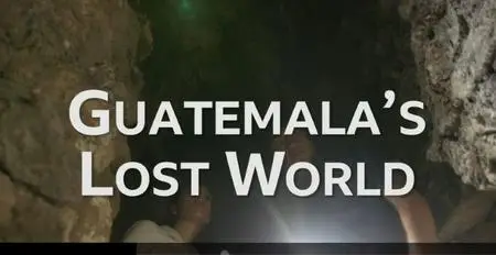 BBC - Guatemala's Lost World (2020)