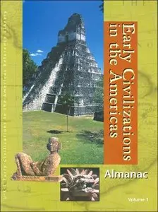 Early Civilizations in the Americas: Almanac (Early Civilizations in the Americas Reference Library) Vol 1 – 3 (repost)
