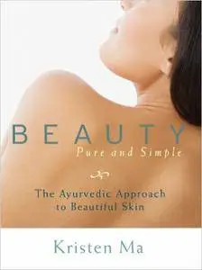Beauty Pure and Simple: The Ayurvedic Approach to Beautiful Skin
