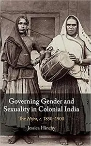 Governing Gender and Sexuality in Colonial India: The Hijra, c.1850–1900