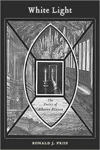 White Light: The Poetry of Alberto Blanco