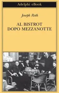 Joseph Roth – Al bistrot dopo mezzanotte