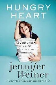 Hungry Heart Adventures in Life, Love, and Writing