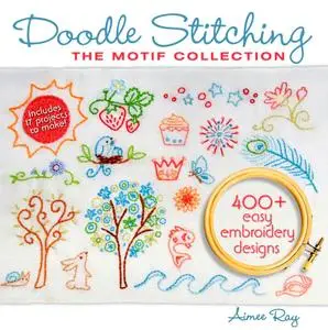 Doodle Stitching: The Motif Collection: 400+ Easy Embroidery Designs (repost)